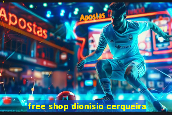 free shop dionisio cerqueira